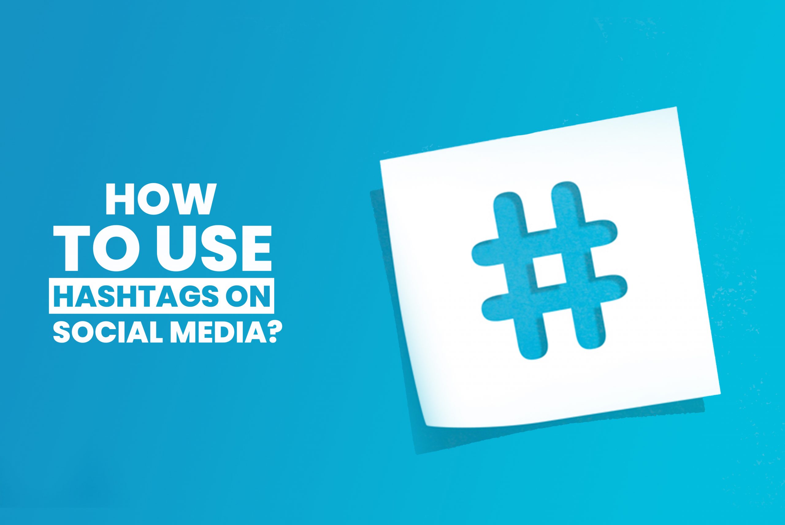 Hashtags On Social Media A Complete Guide For Using Hashtags 
